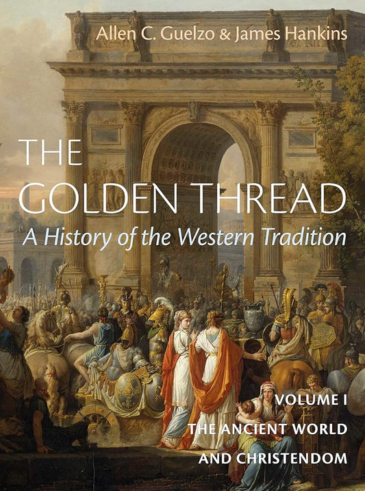 The Golden Thread: A History of the Western Tradition, Volume I: The Ancient World and Christendom (The Golden Thread, 1) cover image