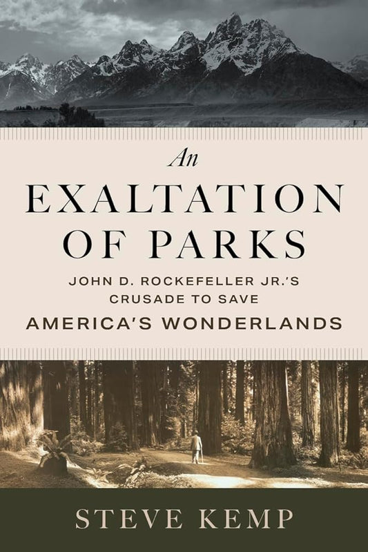 An Exaltation of Parks: John D. Rockefeller Jr.'s Crusade to Save America's Wonderlands cover image