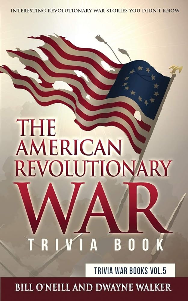 The American Revolutionary War Trivia Book: Interesting Revolutionary War Stories You Didn't Know (Trivia War Books) (VOL) cover image