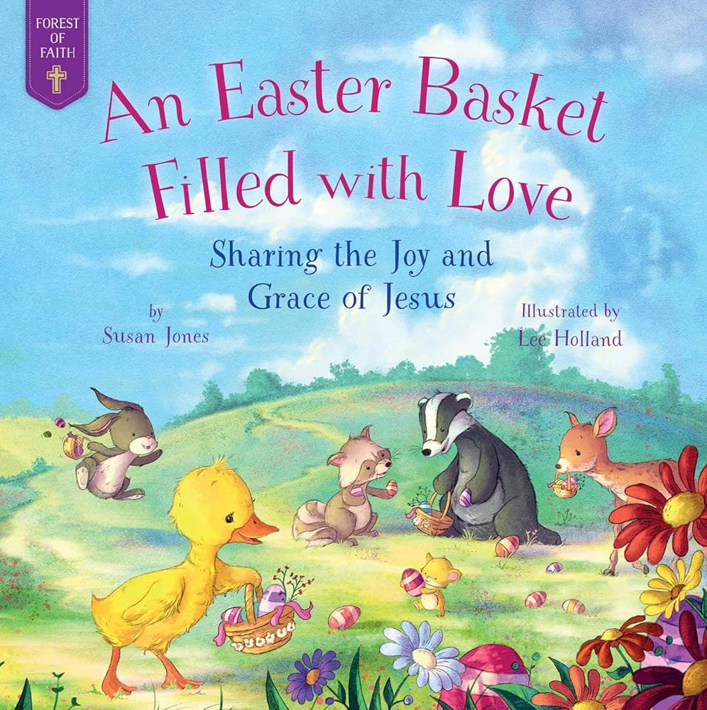 An Easter Basket Filled with Love: Sharing the Joy and Grace of Jesus (Forest of Faith Books) cover image