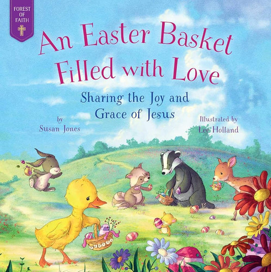 An Easter Basket Filled with Love: Sharing the Joy and Grace of Jesus (Forest of Faith Books) cover image