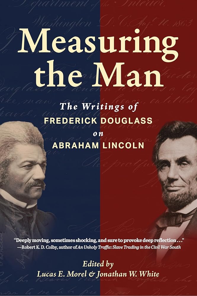 Measuring the Man: The Writings of Frederick Douglass on Abraham Lincoln cover image