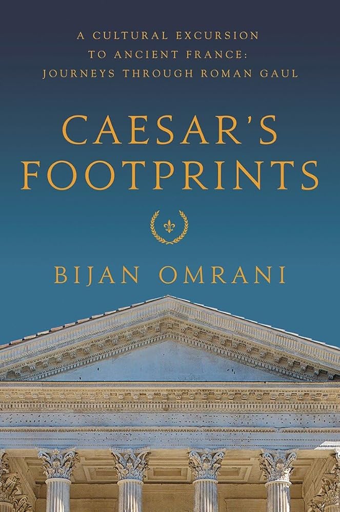 Caesar's Footprints: A Cultural Excursion to Ancient France: Journeys Through Roman Gaul cover image