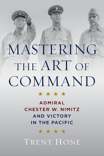 Mastering the Art of Command: Admiral Chester W. Nimitz and Victory in the Pacific cover image