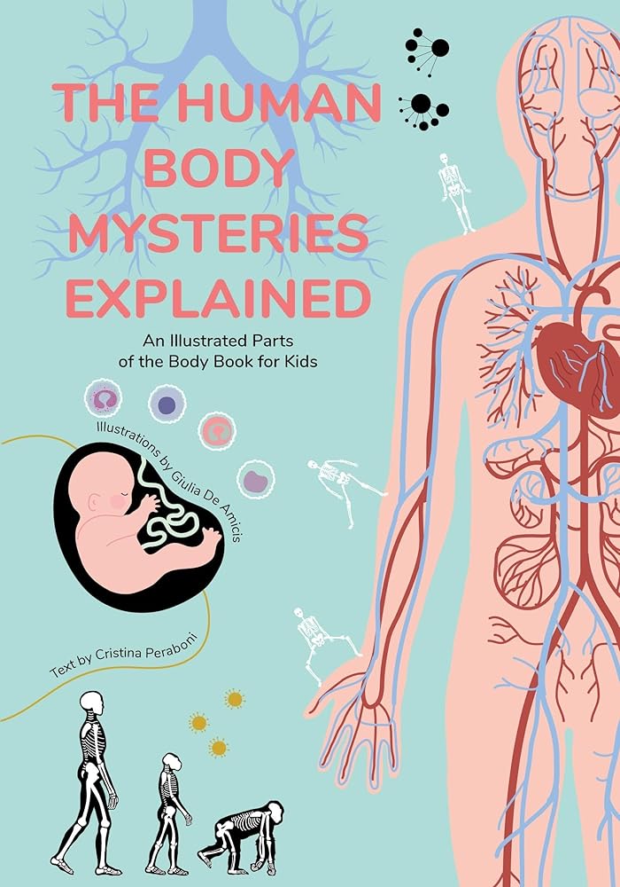 The Human Body Mysteries Explained: An Illustrated Parts of the Body Book for Kids (Human Anatomy for Children) (Ages 8-12) (Infographics for Kids!) cover image