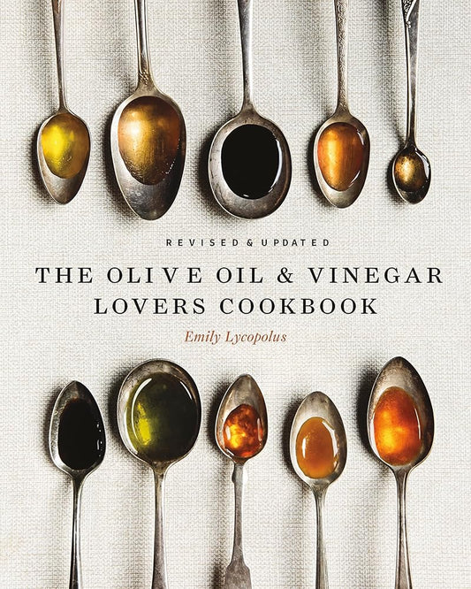 The Olive Oil and Vinegar Lover’s Cookbook: Revised and Updated Edition cover image