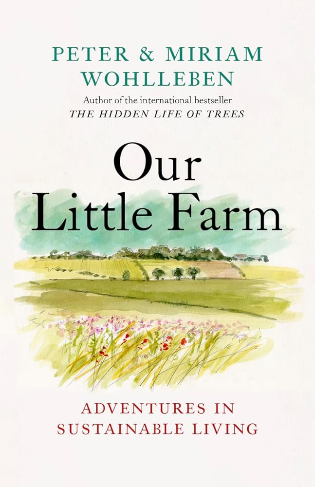 Our Little Farm: Adventures in Sustainable Living (From the Author of The Hidden Life of Trees) cover image