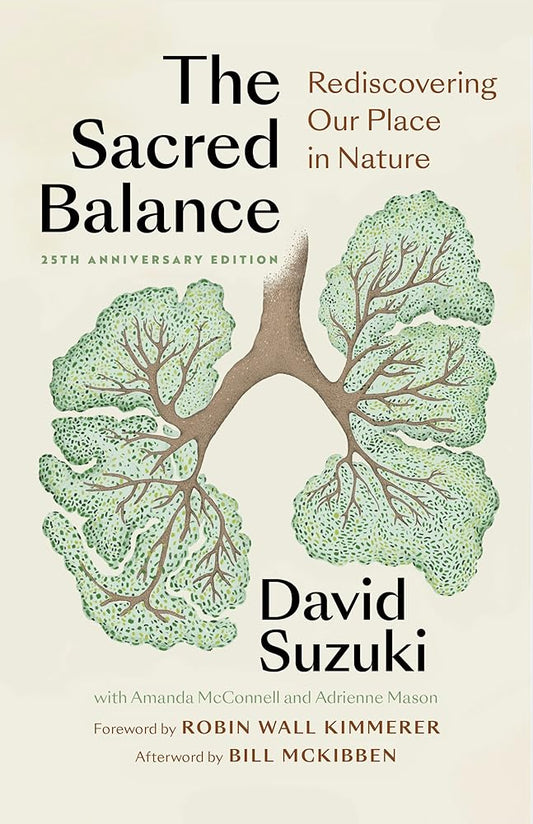 The Sacred Balance, 25th anniversary edition: Rediscovering Our Place in Nature (Foreword by Robin Wall Kimmerer) cover image