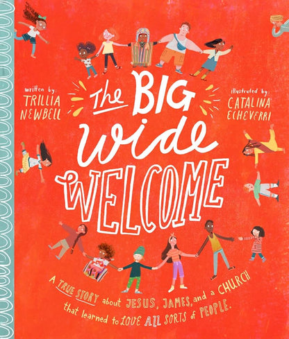 The Big Wide Welcome Storybook: A True Story About Jesus, James, and a Church That Learned to Love All Sorts of People (Christian Bible storybook ... feel included) (Tale That Tell the Truth) cover image