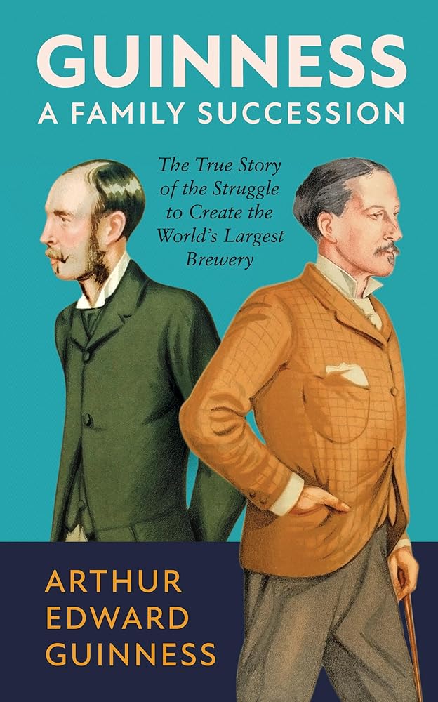 Guinness: A Family Succession: The True Story of the Struggle to Create the World's Largest Brewery cover image