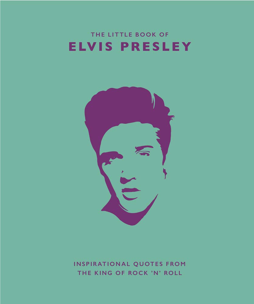 Little Book of Elvis Presley: Inspirational Quotes from the King of Rock 'n' Roll (The Little Books of Music, 1) cover image