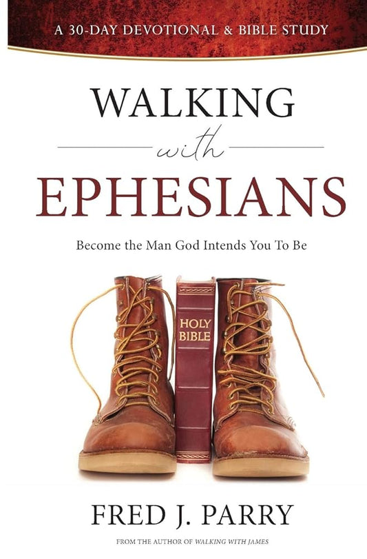 Walking With Ephesians: Become The Man God Intends You To Be cover image