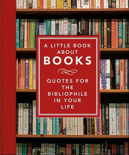A Little Book About Books: Quotes for the Bibliophile in Your Life (Little Books of Literature, 6) cover image