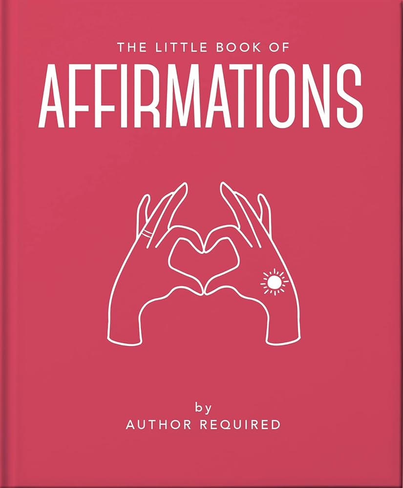 The Little Book of Affirmations: Uplifting Quotes and Positivity Practices (Little Books of Mind, Body & Spirit) cover image