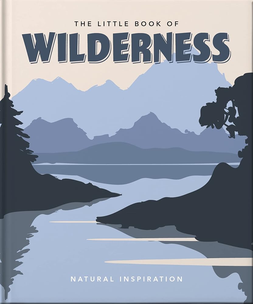 The Little Book of Wilderness: Natural Inspiration (Little Books of Nature & the Great Outdoors) cover image