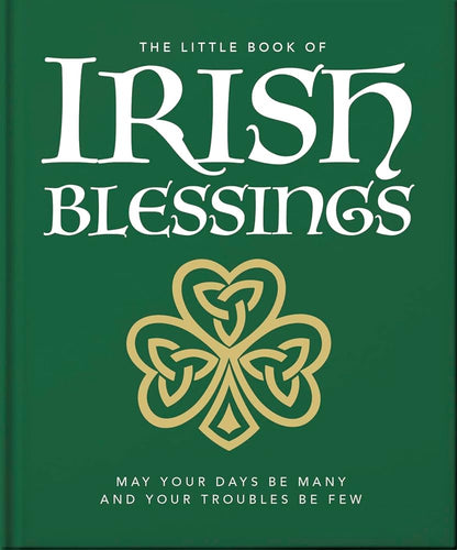 The Little Book of Irish Blessings: May your days be many and your troubles be few (The Little Books of Lifestyle, Reference & Pop Culture, 23) cover image