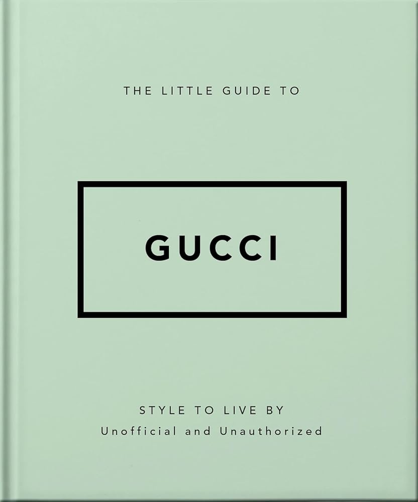 The Little Guide to Gucci: Style to Live By (The Little Books of Fashion, 5) cover image