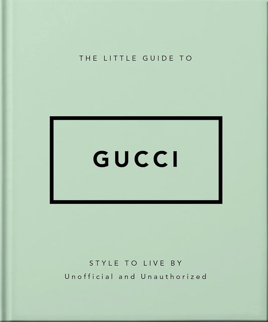 The Little Guide to Gucci: Style to Live By (The Little Books of Fashion, 5) cover image