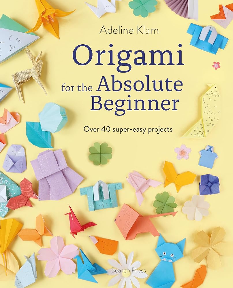 Origami for the Absolute Beginner: 40 projects to get you started cover image