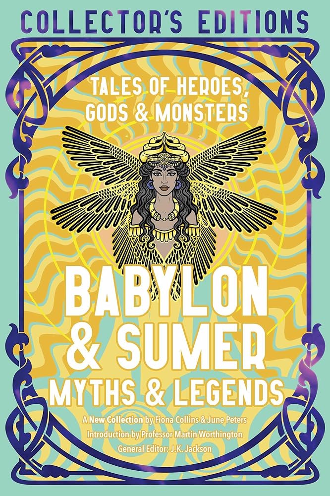 Babylon & Sumer Myths & Legends: Tales of Gods, Heroes & Monsters (Flame Tree Collector's Editions) cover image
