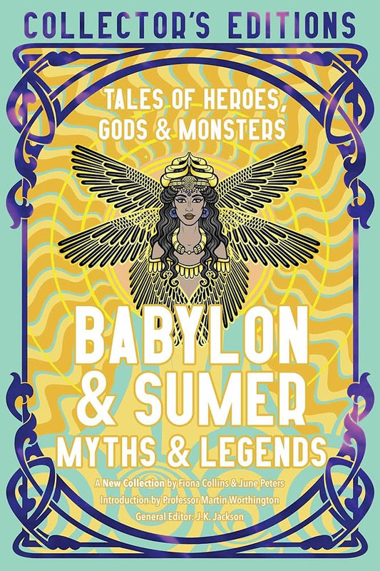 Babylon & Sumer Myths & Legends: Tales of Gods, Heroes & Monsters (Flame Tree Collector's Editions) cover image