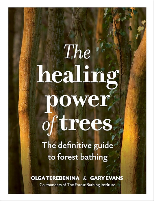 The Healing Power of Trees: The definitive guide to forest bathing cover image