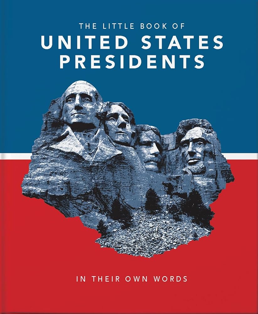 Little Book of United States Presidents: In Their Own Words-A Collection of Inspirational and Thought-Provoking Quotes from every US President (The Little Books of People, 5) cover image