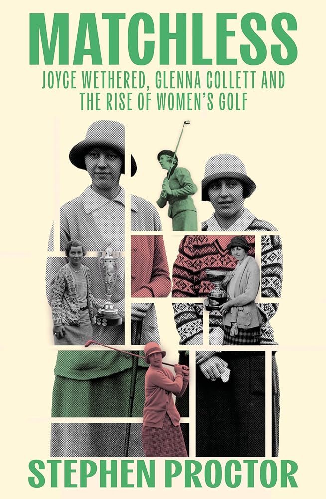 Matchless: Joyce Wethered, Glenna Collett and the Rise of Women’s Golf cover image