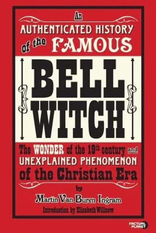 An Authenticated History of the Famous Bell Witch: The Wonder of the 19th Century and Unexplained Phenomenon of the Christian Era cover image