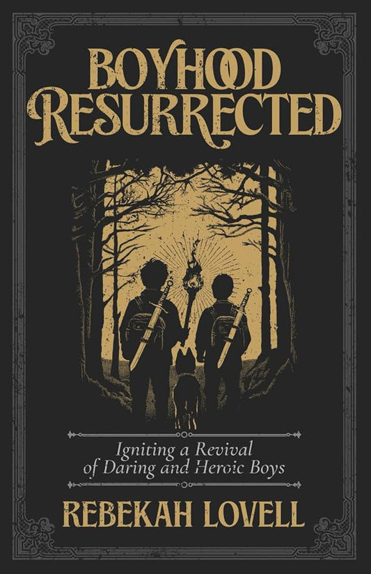 Boyhood Resurrected: Igniting a Revival of Daring and Heroic Boys cover image