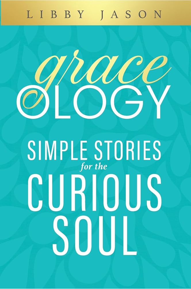 Graceology: Simple Stories For The Curious Soul cover image