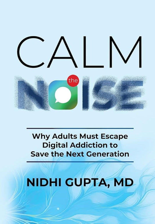 Calm the Noise: Why Adults Must Escape Digital Addiction to Save the Next Generation cover image