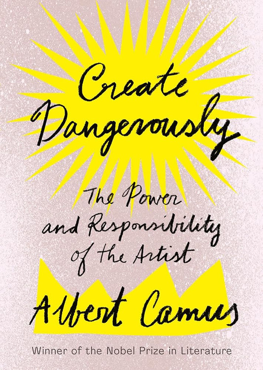 Create Dangerously: The Power and Responsibility of the Artist cover image