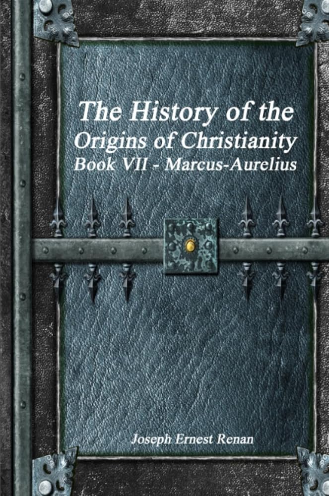 The History of the Origins of Christianity Book VII - Marcus-Aurelius cover image