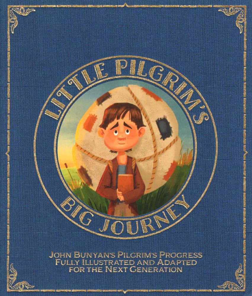 Little Pilgrim's Big Journey: John Bunyan's Pilgrim's Progress Fully Illustrated & Adapted for Kids cover image