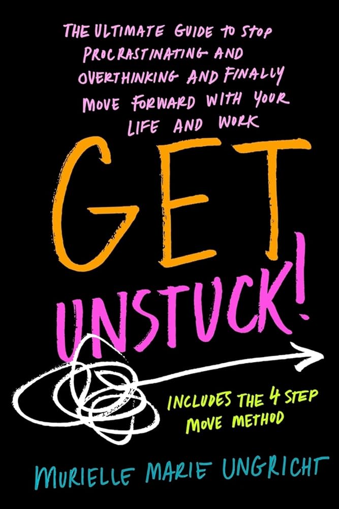 Get Unstuck!: The ultimate guide to stop procrastinating and overthinking and finally move forward with your life and work. cover image