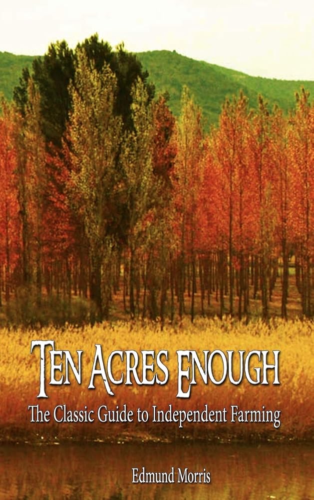 Ten Acres Enough: The Classic Guide to Independent Farming cover image