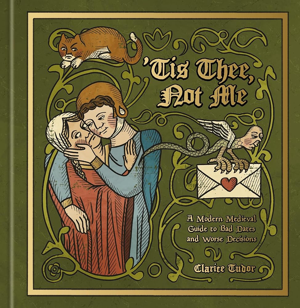 'Tis Thee, Not Me: A Modern Medieval Guide to Bad Dates and Worse Decisions cover image
