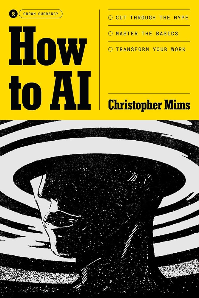 How to AI: Cut Through the Hype. Master the Basics. Transform Your Work. cover image