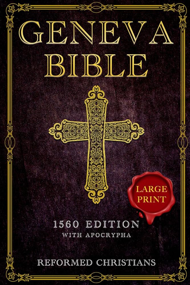 Geneva Bible 1560 Edition with Apocrypha: [LARGE PRINT] A Detailed Exploration of the Geneva Bible's Texts, Annotations, Historical Context, and Lasting Influence on Literature and Theology cover image