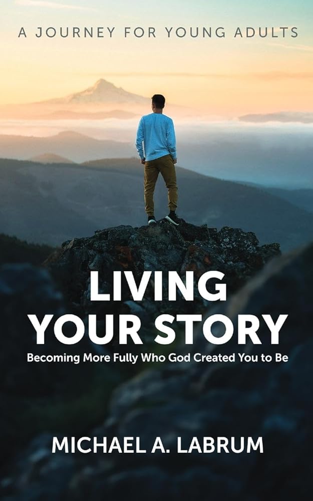 Living Your Story: Becoming More Fully Who God Created You to Be cover image