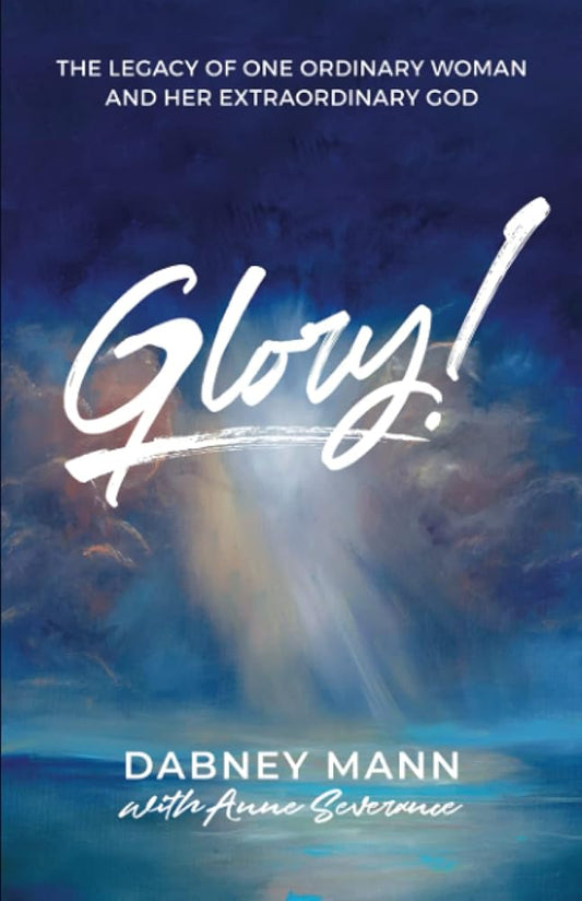 Glory!: The Legacy of One Ordinary Woman and Her Extraordinary God cover image
