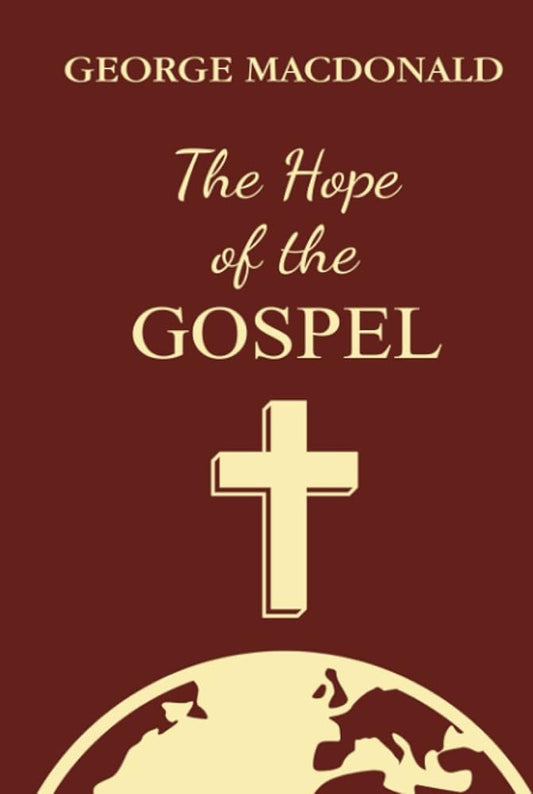 The Hope of the Gospel: A Christian Classic By The Man Who Inspired The Inklings cover image