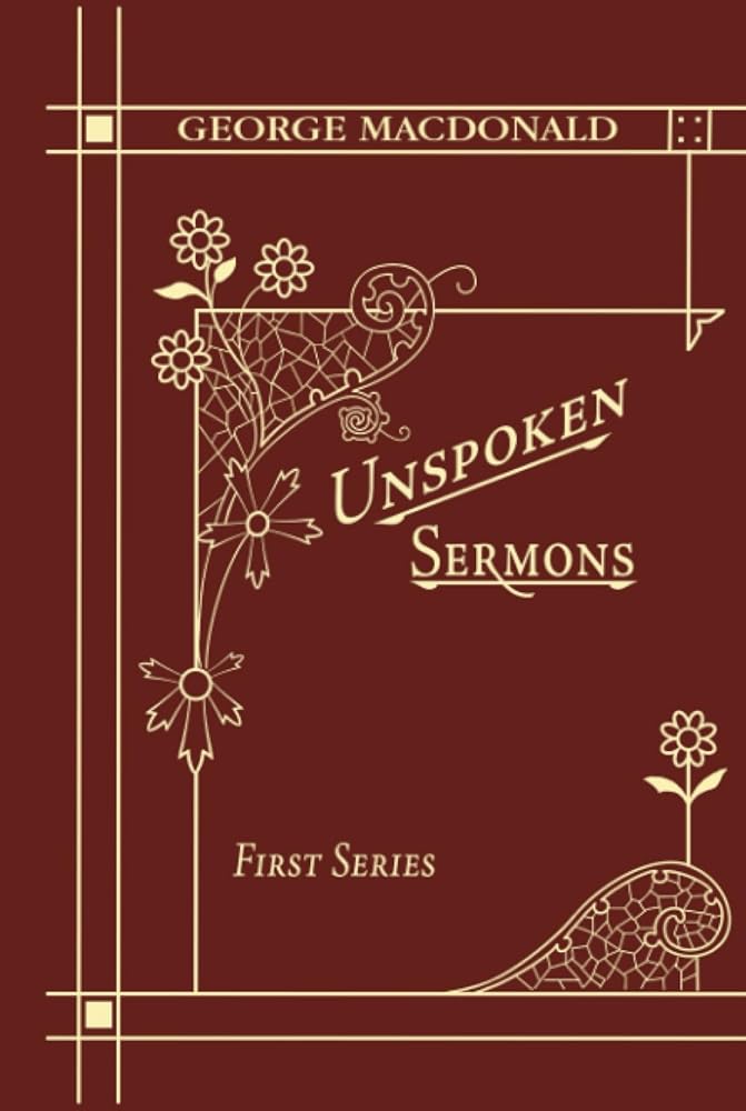 Unspoken Sermons First Series: A Christian Classic By The Man Who Inspired The Inklings cover image
