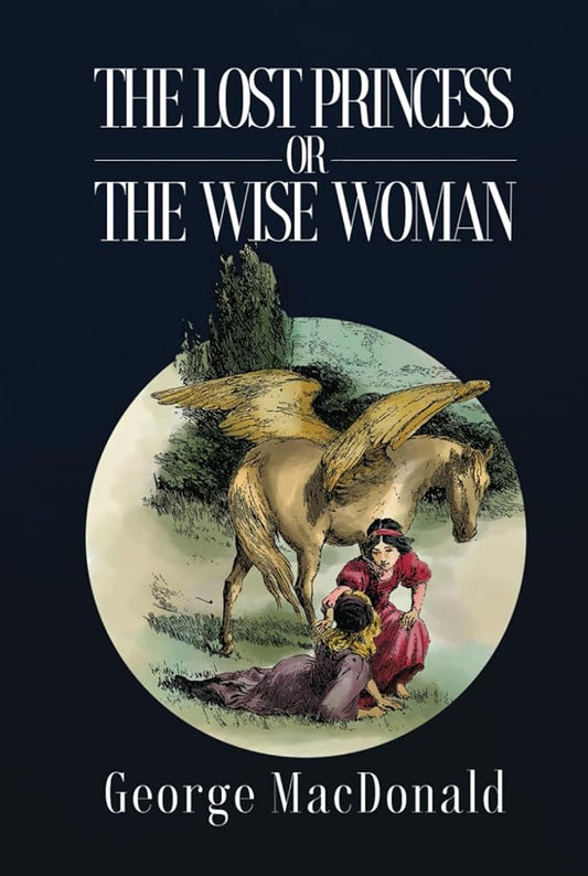 The Lost Princess or The Wise Woman: One of C.S. Lewis' favorite books, a classic for the childlike—young and old! cover image