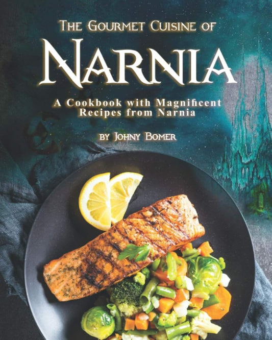 The Gourmet Cuisine of Narnia: A Cookbook with Magnificent Recipes from Narnia cover image