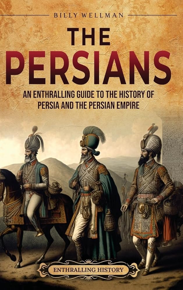 The Persians: An Enthralling Guide to the History of Persia and the Persian Empire cover image