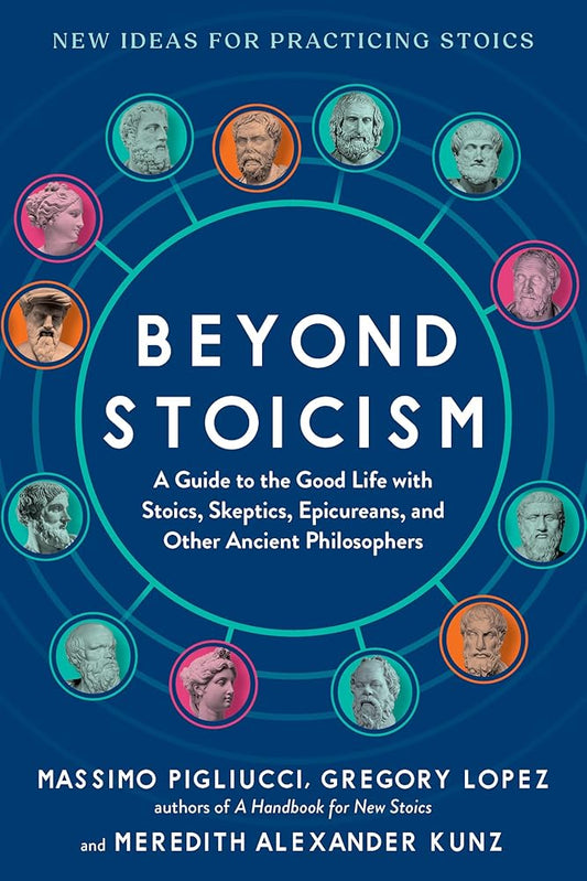 Beyond Stoicism: A Guide to the Good Life with Stoics, Skeptics, Epicureans, and Other Ancient Philosophers cover image