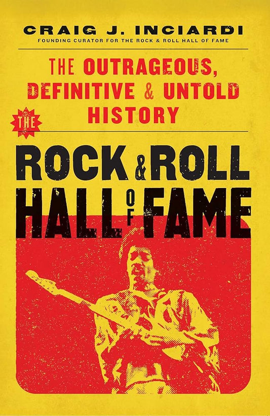 The Rock & Roll Hall of Fame: The Outrageous, Definitive, Untold History cover image