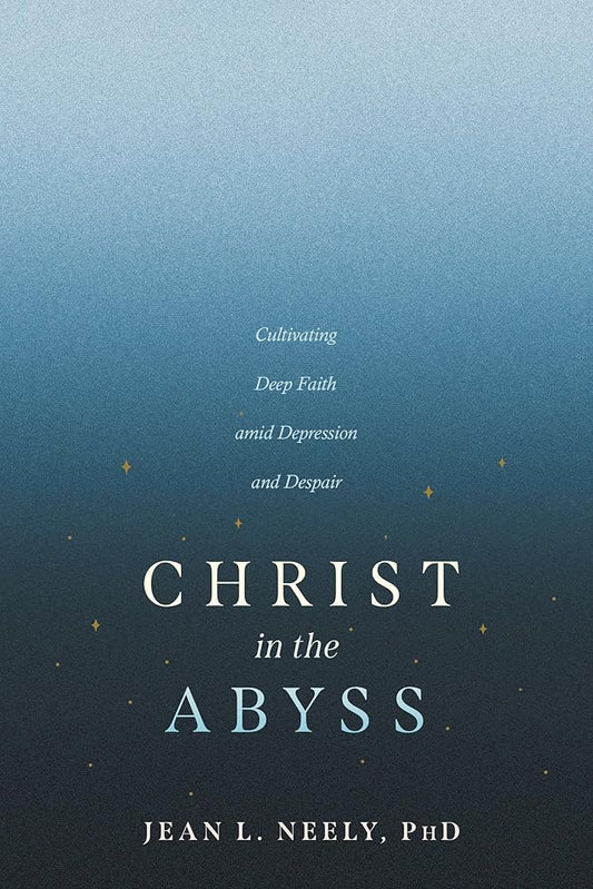 Christ in the Abyss: Cultivating Deep Faith amid Depression and Despair cover image